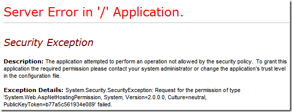 SecurityException: Request for the permission of type ‘System.Web.AspNetHostingPermission, System, Version=2.0.0.0, Culture=neutral, PublicKeyToken=b77a5c561934e089′ failed