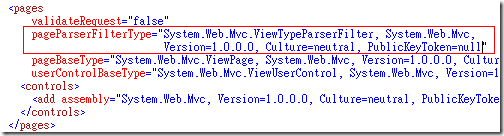 開啟專案 View 目錄下的 web.config 設定檔，將 <system.web> –> <pages> 的 pageParserFilterType 屬性修改成 System.Web.Mvc.ViewTypeParserFilter, System.Web.Mvc,Version=1.0.0.0, Culture=neutral, PublicKeyToken=null