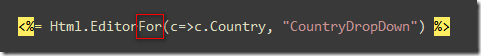 <%= Html.EditorFor(c=>c.Country, "CountryDropDown") %>