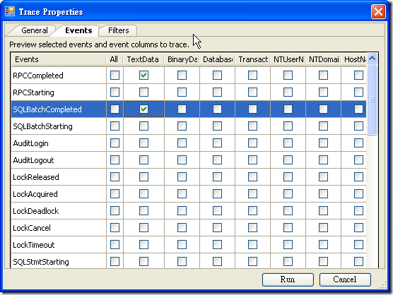 這時候還必須先勾選 Events 頁籤下的事件才能針對您勾選的事件進行追蹤(Profile)，如果你要追蹤 Stored Procedure 與一般 T-SQL 語法的話，你可以勾選 RPCCompleted 與 SQLBatchCompleted 事件的 TextData 就好，選好之後按下右下角的 Run 按鈕就會開始進行 Profiling 了。
